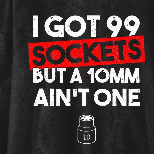 I Got 99 Sockets But A 10mm Ain't One Funny mechanic Hooded Wearable Blanket