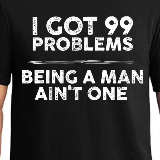 I Got 99 Problems But Being A Man Aint One Funny Problems Pajama Set