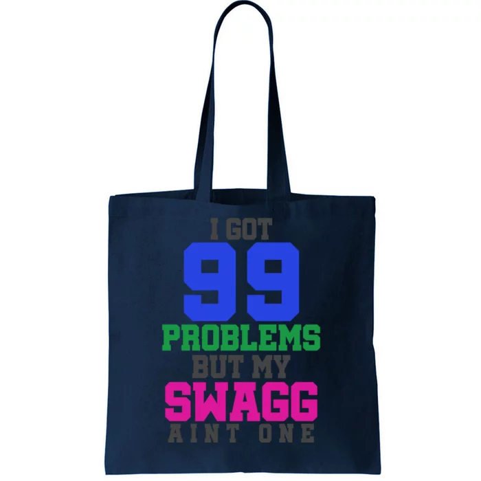 I Got 99 Problems But My Swagg Ain't One Tote Bag