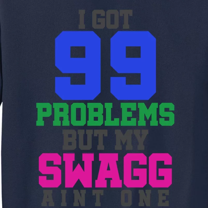 I Got 99 Problems But My Swagg Ain't One Tall Sweatshirt