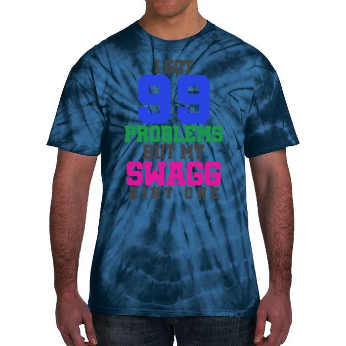 I Got 99 Problems But My Swagg Ain't One Tie-Dye T-Shirt