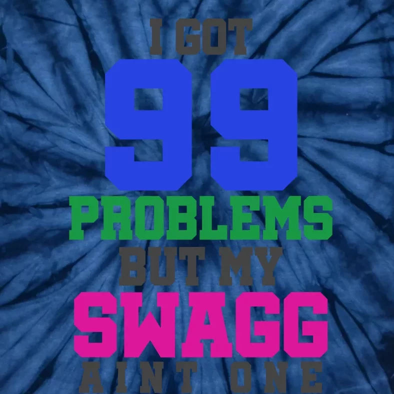 I Got 99 Problems But My Swagg Ain't One Tie-Dye T-Shirt