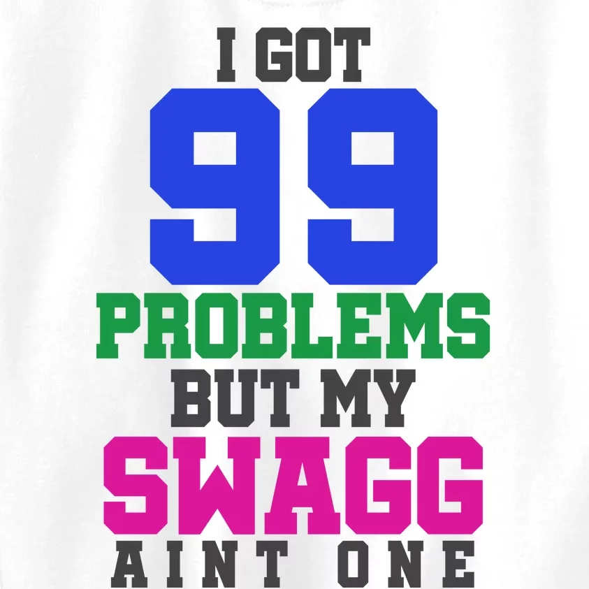 I Got 99 Problems But My Swagg Ain't One Kids Sweatshirt