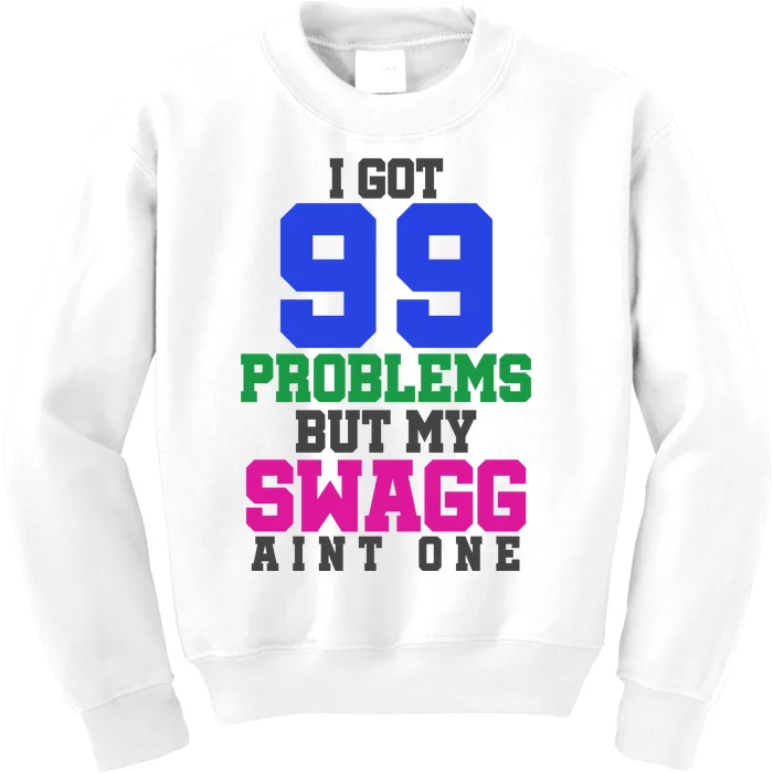 I Got 99 Problems But My Swagg Ain't One Kids Sweatshirt