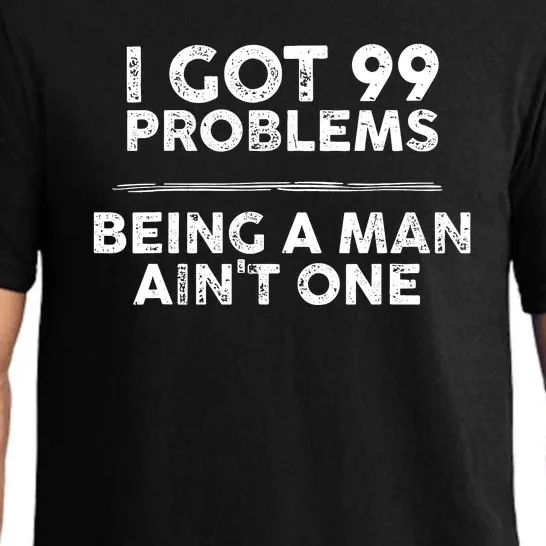 I Got 99 Problems But Being A Man Aint One Joke Saying Pajama Set