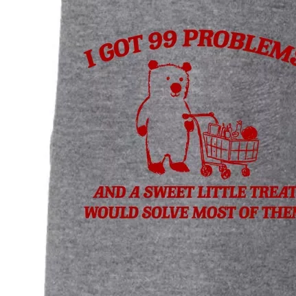 I Got 99 Problems And A Sweet Little Treat Would Solve Most Of Them Doggie 3-End Fleece Hoodie