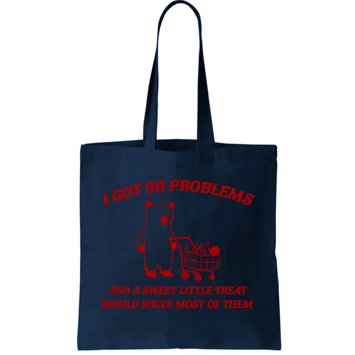 I Got 99 Problems And A Sweet Little Treat Would Solve Most Of Them Tote Bag