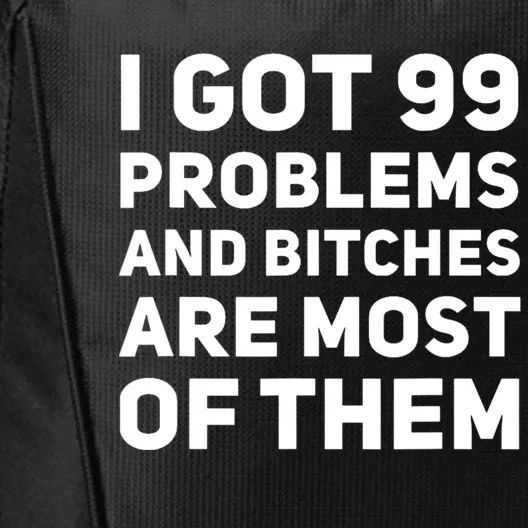 I Got 99 Problems And Bitches Are Most Of Them Funny Print City Backpack