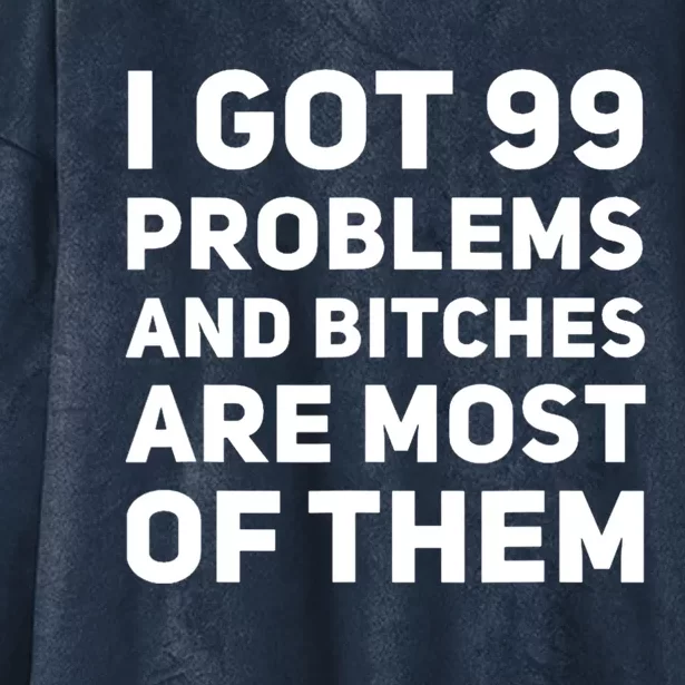 I Got 99 Problems And Bitches Are Most Of Them Funny Print Hooded Wearable Blanket