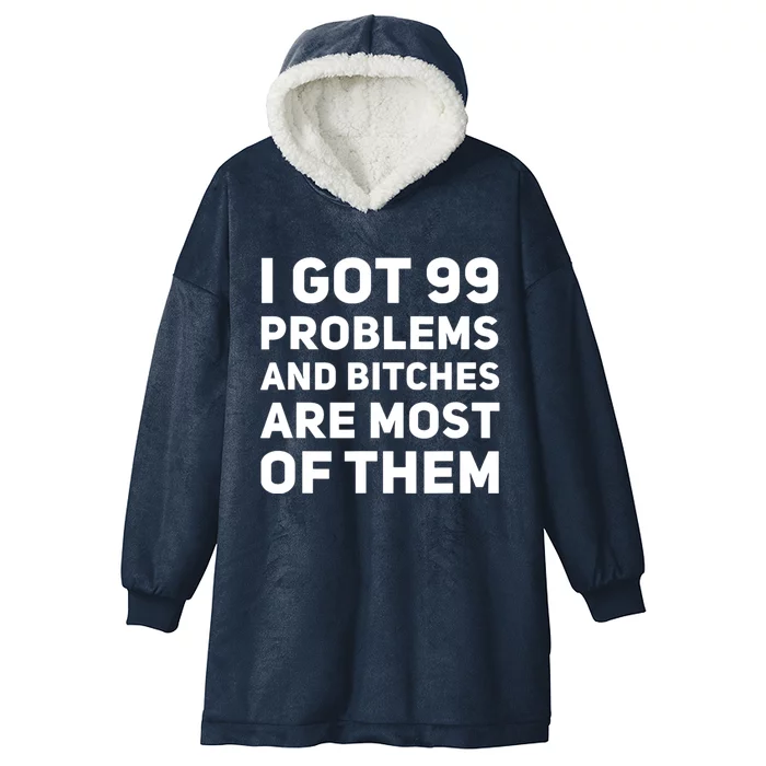 I Got 99 Problems And Bitches Are Most Of Them Funny Print Hooded Wearable Blanket