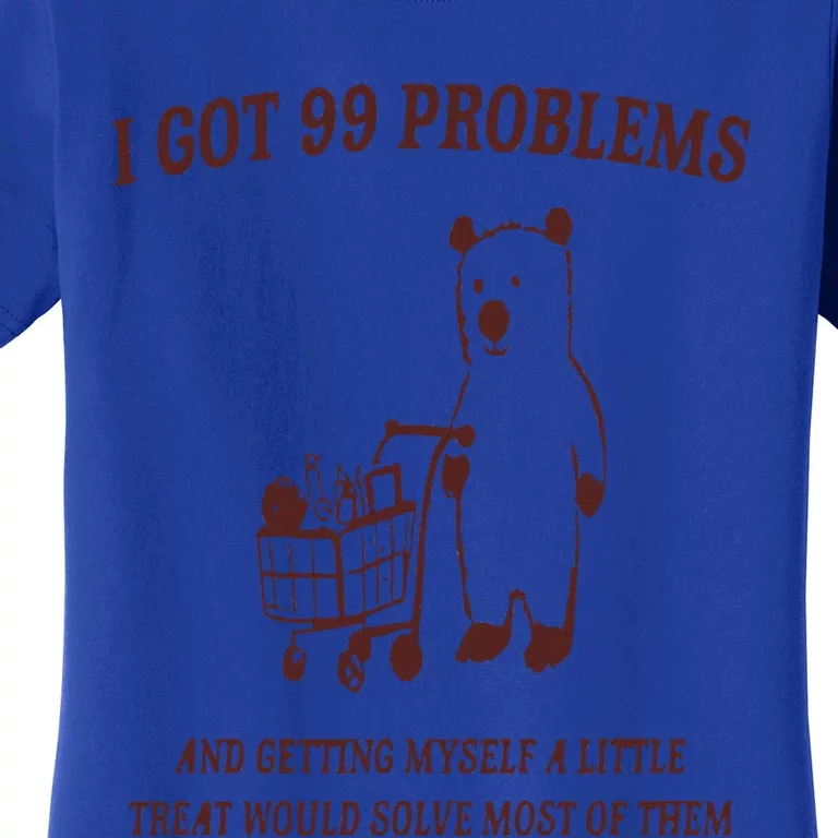 I Got 99 Problems Women's T-Shirt