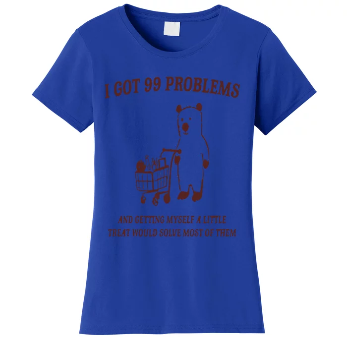 I Got 99 Problems Women's T-Shirt