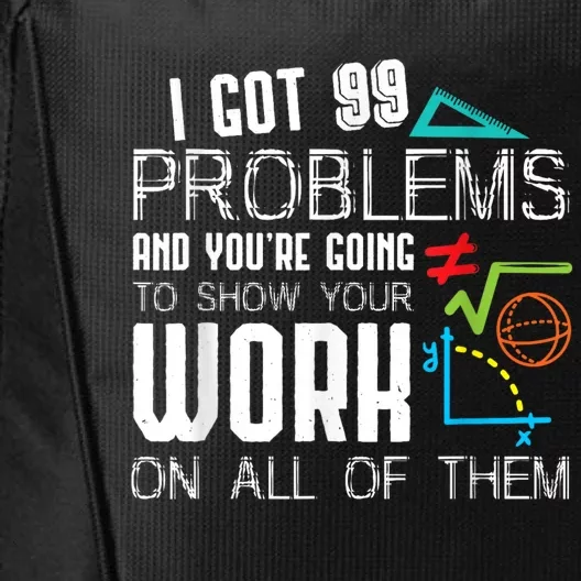 I Got 99 Problems Show Your Work Funny Tutor Math Teacher City Backpack