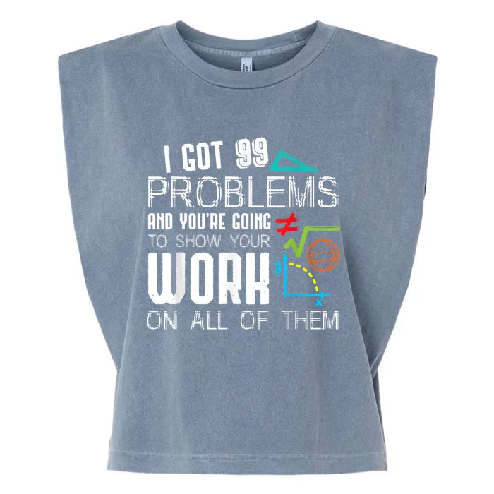 I Got 99 Problems Show Your Work Funny Tutor Math Teacher Garment-Dyed Women's Muscle Tee