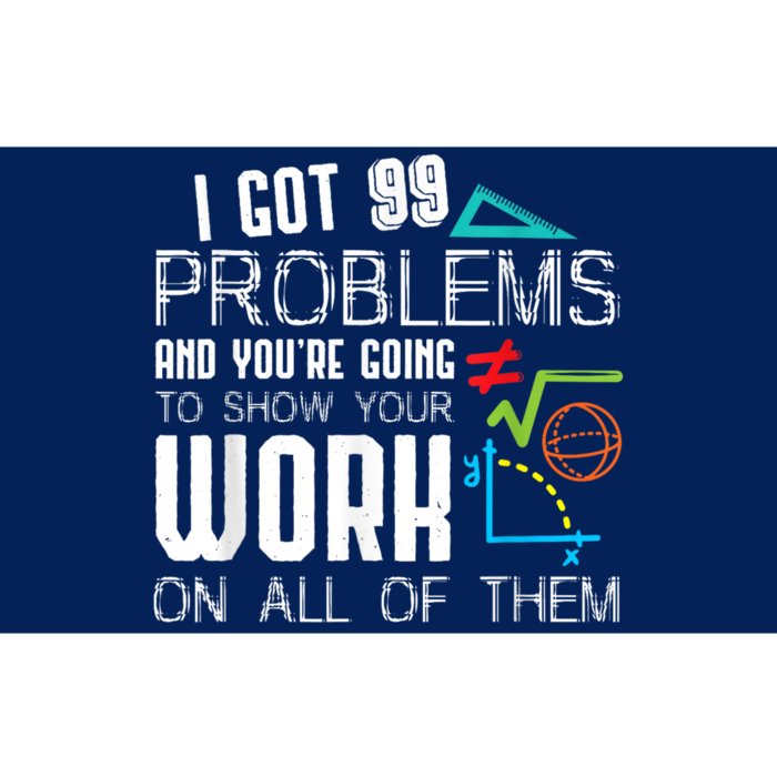 I Got 99 Problems Show Your Work Funny Tutor Math Teacher Bumper Sticker