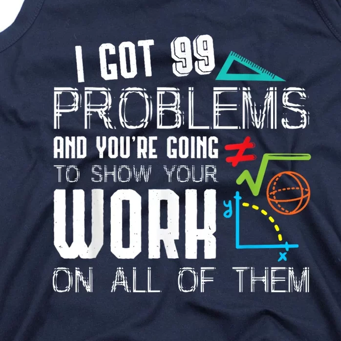 I Got 99 Problems Show Your Work Funny Tutor Math Teacher Tank Top