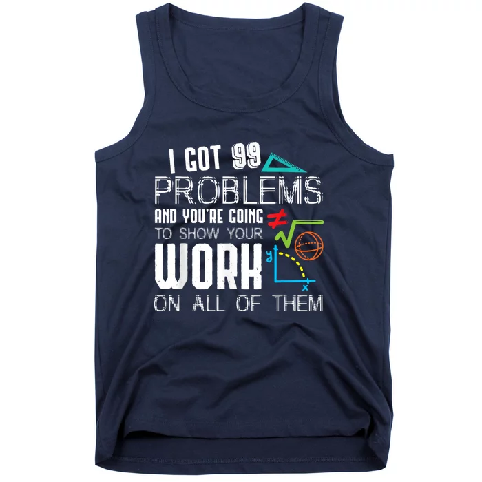 I Got 99 Problems Show Your Work Funny Tutor Math Teacher Tank Top