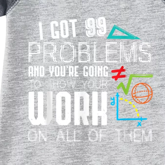 I Got 99 Problems Show Your Work Funny Tutor Math Teacher Infant Baby Jersey Bodysuit