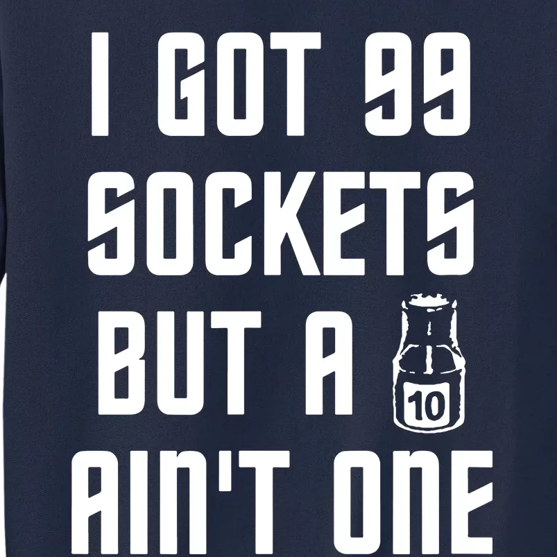 Ive Got 99 Sockets But A 10 Aint One Tall Sweatshirt