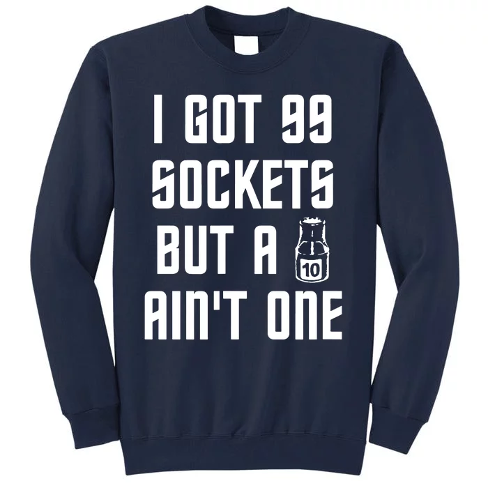 Ive Got 99 Sockets But A 10 Aint One Tall Sweatshirt