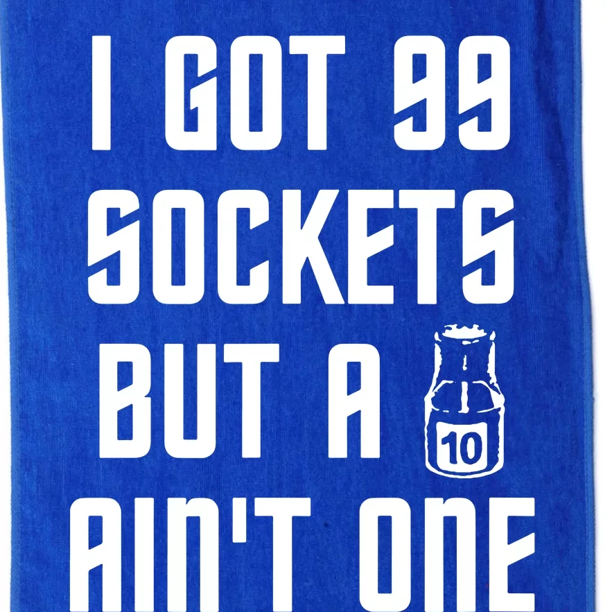 Ive Got 99 Sockets But A 10 Aint One Platinum Collection Golf Towel