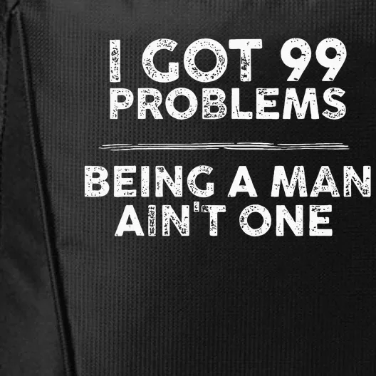 I Got 99 Problems But Being A Man Aint One Funny Problems City Backpack