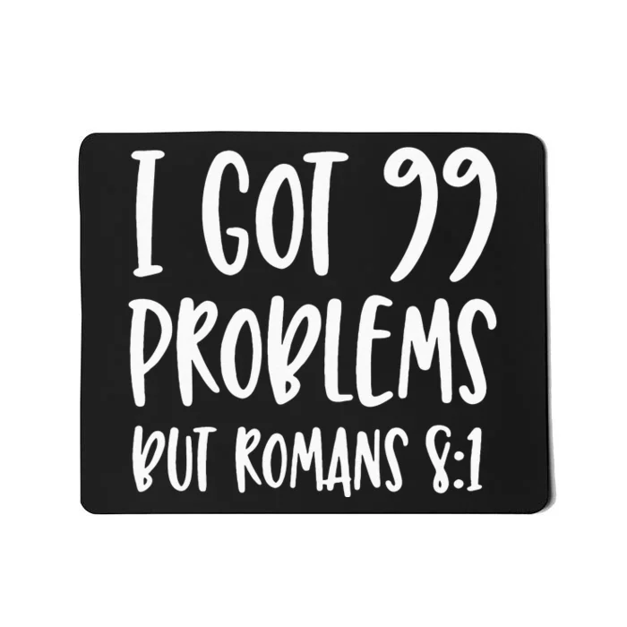 I Got 99 Problems But Romans 81 Bible Verse Christian Mousepad