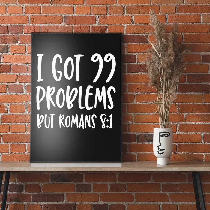 I Got 99 Problems But Romans 81 Bible Verse Christian Poster