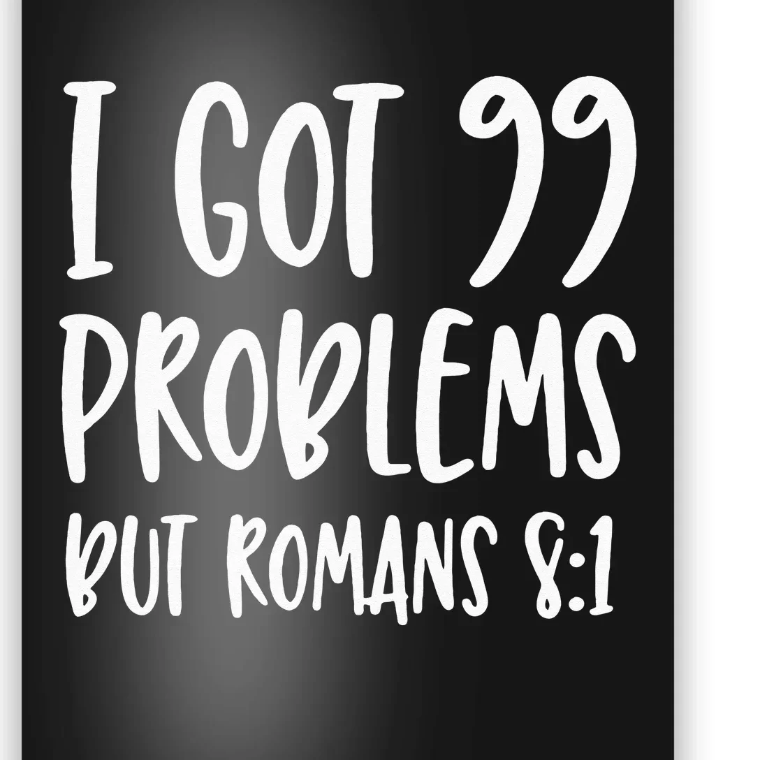 I Got 99 Problems But Romans 81 Bible Verse Christian Poster