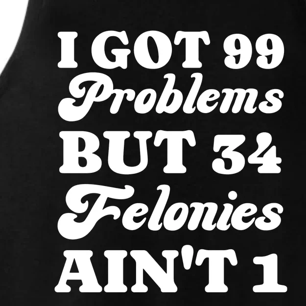 I Got 99 Problems But 34 Felonies Aint 1 Funny Donald Trump Ladies Tri-Blend Wicking Tank