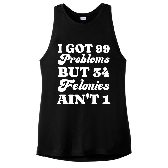 I Got 99 Problems But 34 Felonies Aint 1 Funny Donald Trump Ladies Tri-Blend Wicking Tank