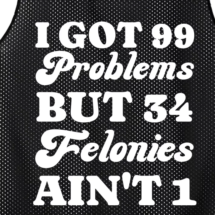 I Got 99 Problems But 34 Felonies Aint 1 Funny Donald Trump Mesh Reversible Basketball Jersey Tank