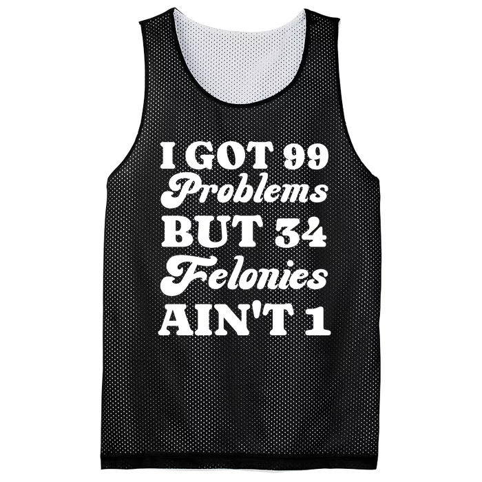 I Got 99 Problems But 34 Felonies Aint 1 Funny Donald Trump Mesh Reversible Basketball Jersey Tank