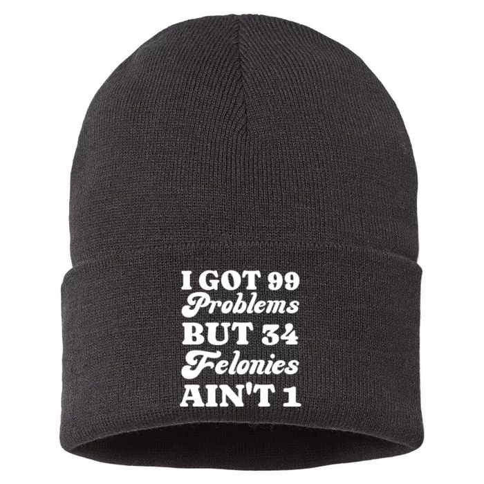 I Got 99 Problems But 34 Felonies Aint 1 Funny Donald Trump Sustainable Knit Beanie