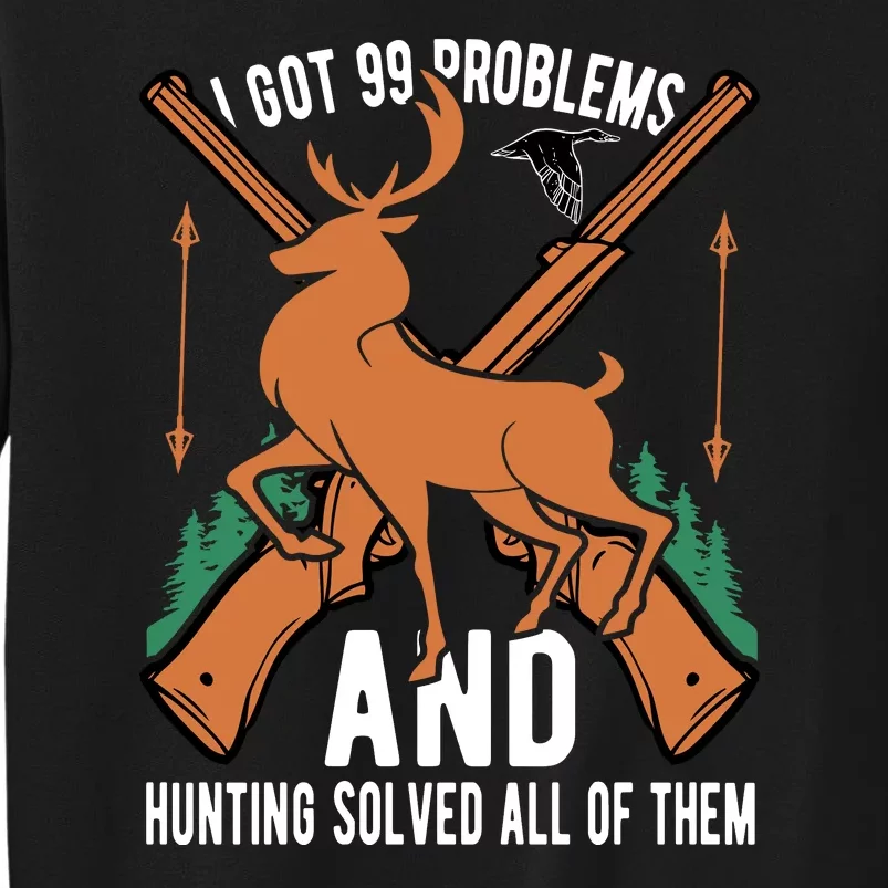 I Got 99 Problems And Hunting Solved Them All Quotation Sweatshirt