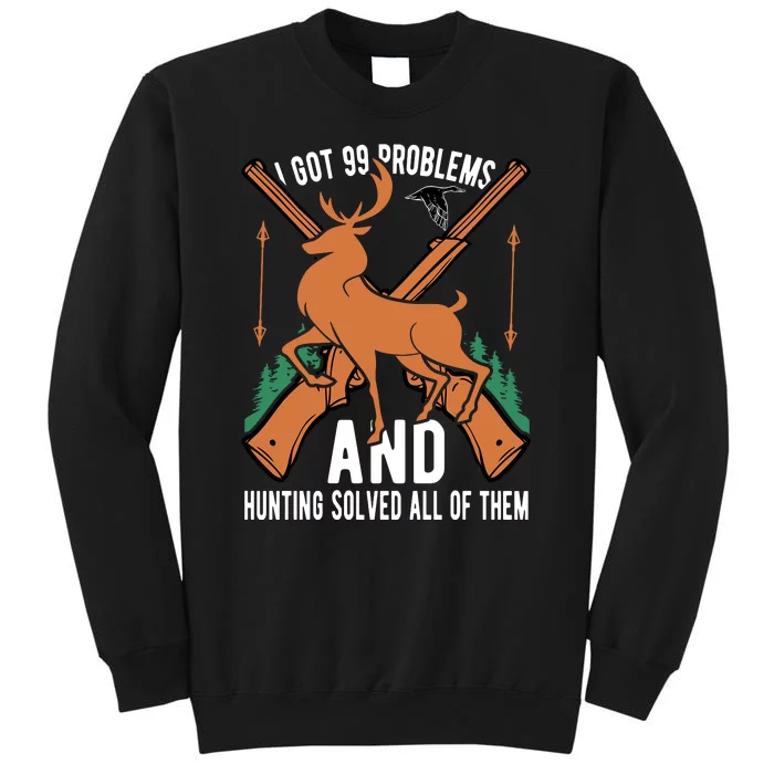 I Got 99 Problems And Hunting Solved Them All Quotation Sweatshirt