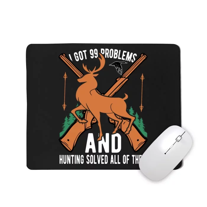 I Got 99 Problems And Hunting Solved Them All Quotation Mousepad