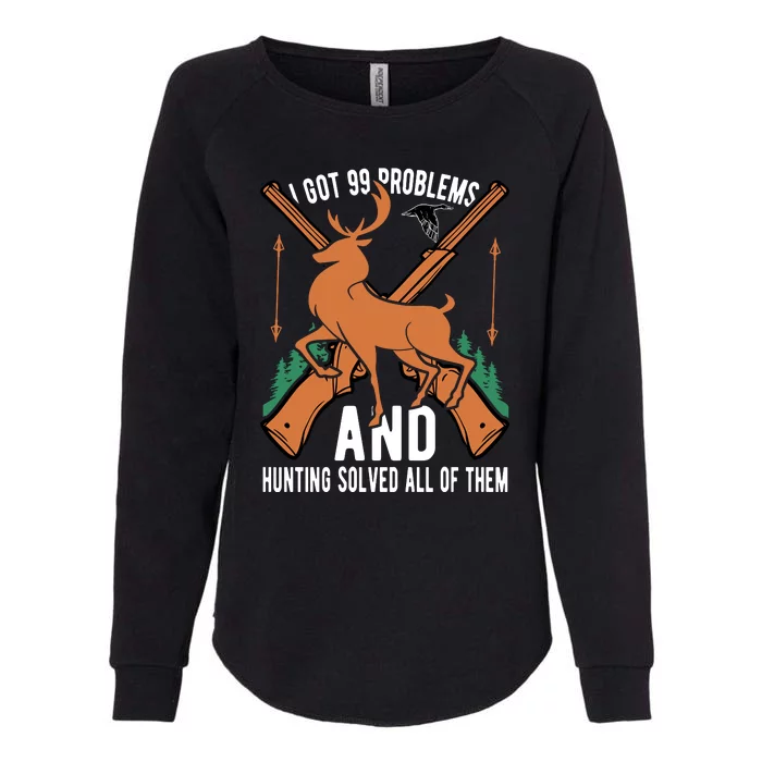 I Got 99 Problems And Hunting Solved Them All Quotation Womens California Wash Sweatshirt