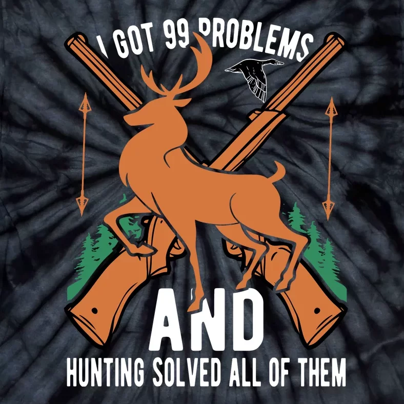 I Got 99 Problems And Hunting Solved Them All Quotation Tie-Dye T-Shirt