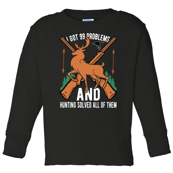 I Got 99 Problems And Hunting Solved Them All Quotation Toddler Long Sleeve Shirt