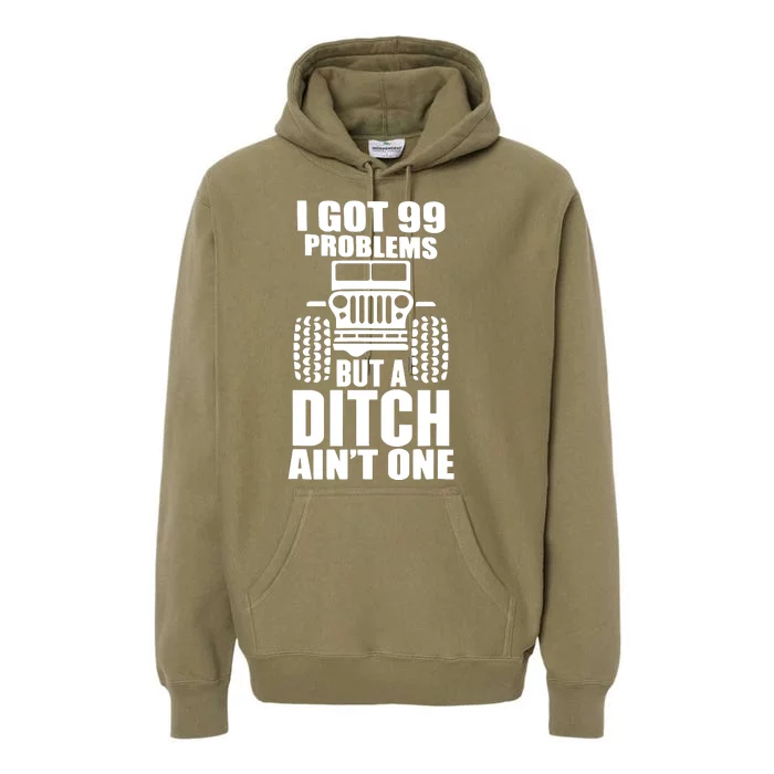 I Got 99 Problems But A Ditch Aint One Premium Hoodie