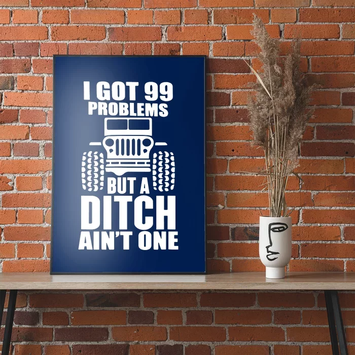 I Got 99 Problems But A Ditch Aint One Poster