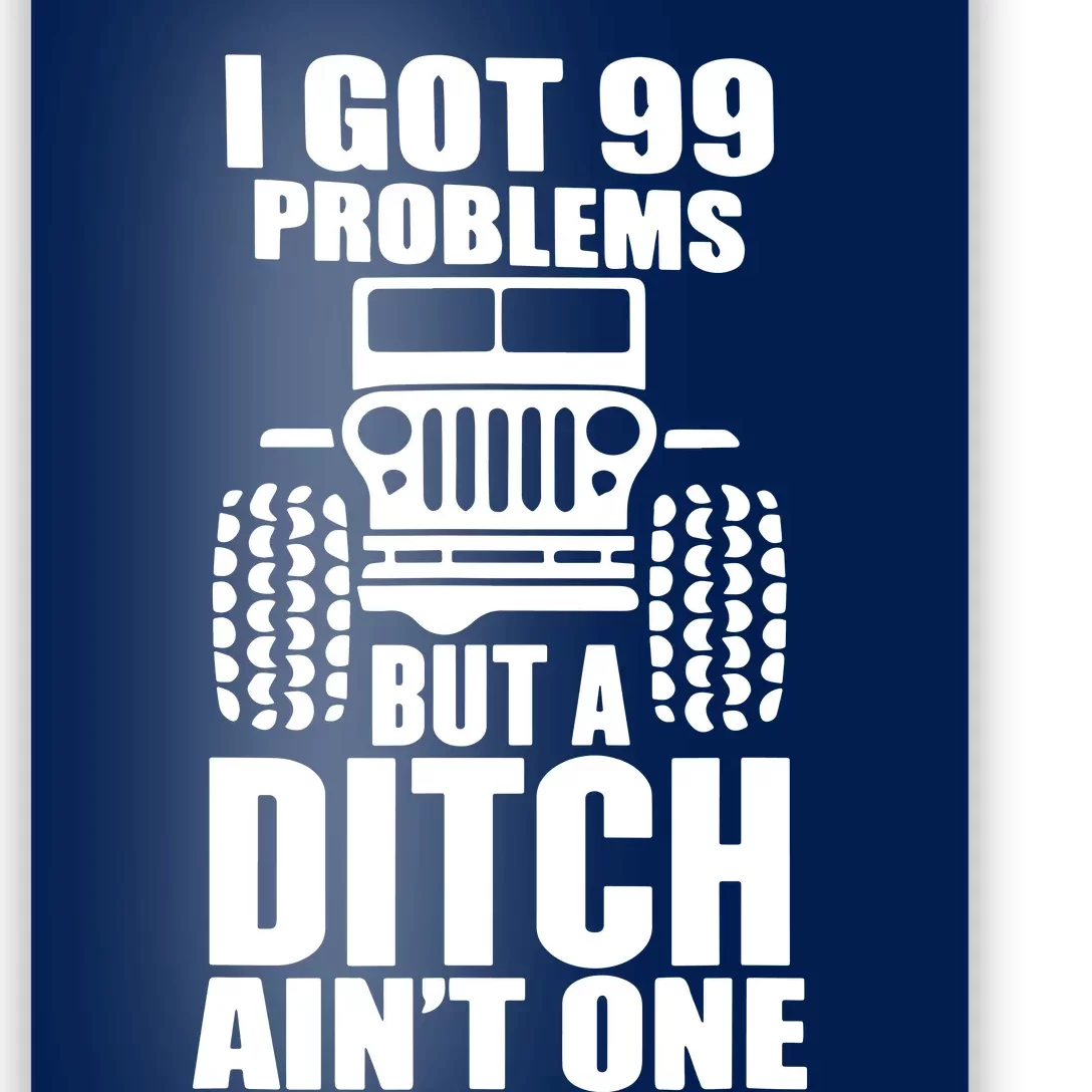 I Got 99 Problems But A Ditch Aint One Poster