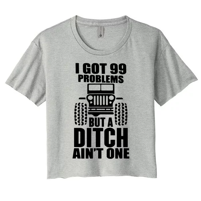 I Got 99 Problems But A Ditch Aint One Women's Crop Top Tee