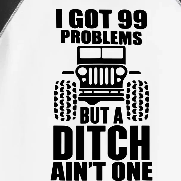 I Got 99 Problems But A Ditch Aint One Toddler Fine Jersey T-Shirt