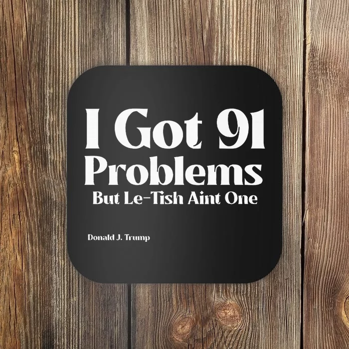 I Got 91 Problems But Letish AinT One Donald J. Trump Coaster