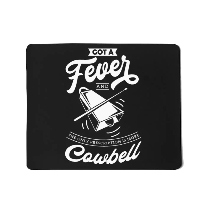 I Got A Fever And The Only Prescription Is More Cowbell Mousepad