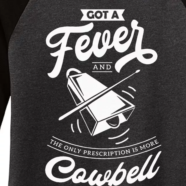 I Got A Fever And The Only Prescription Is More Cowbell Women's Tri-Blend 3/4-Sleeve Raglan Shirt