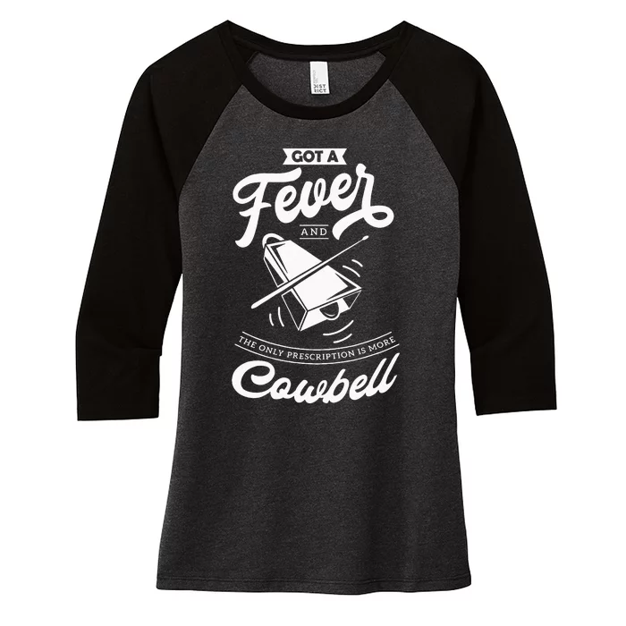 I Got A Fever And The Only Prescription Is More Cowbell Women's Tri-Blend 3/4-Sleeve Raglan Shirt