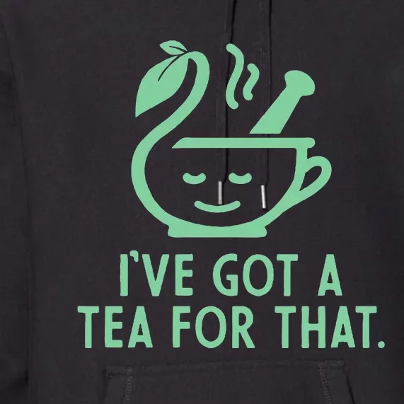 IVe Got A Tea For That Premium Hoodie